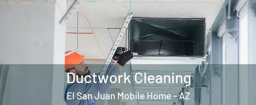 Ductwork Cleaning El San Juan Mobile Home - AZ