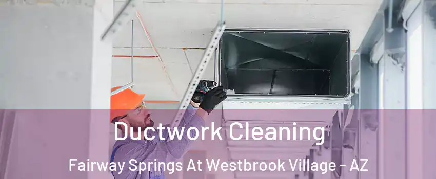 Ductwork Cleaning Fairway Springs At Westbrook Village - AZ