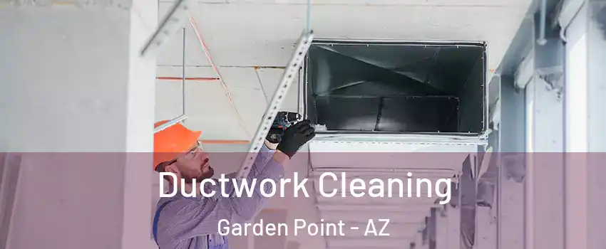 Ductwork Cleaning Garden Point - AZ