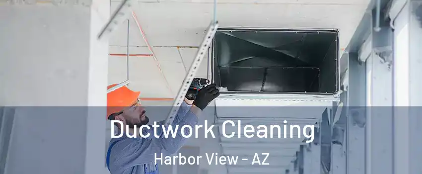 Ductwork Cleaning Harbor View - AZ