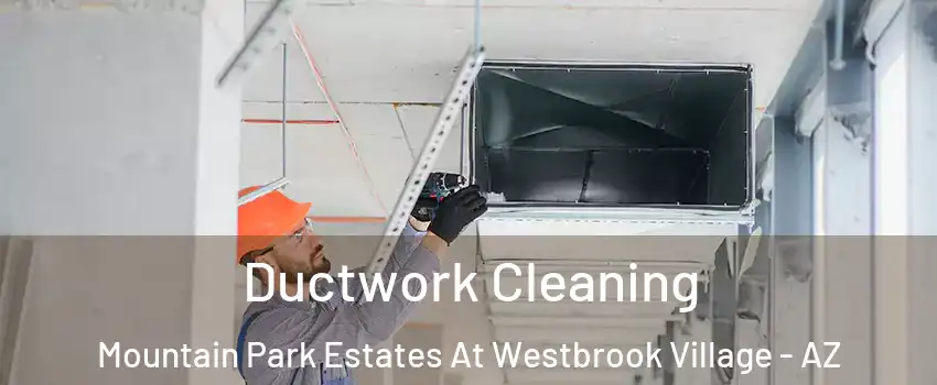 Ductwork Cleaning Mountain Park Estates At Westbrook Village - AZ