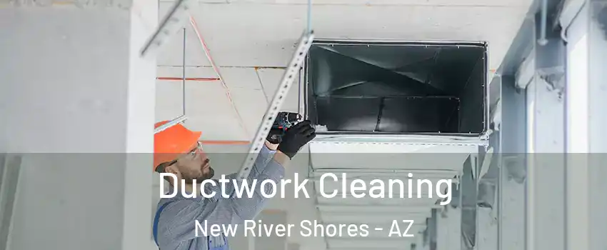 Ductwork Cleaning New River Shores - AZ