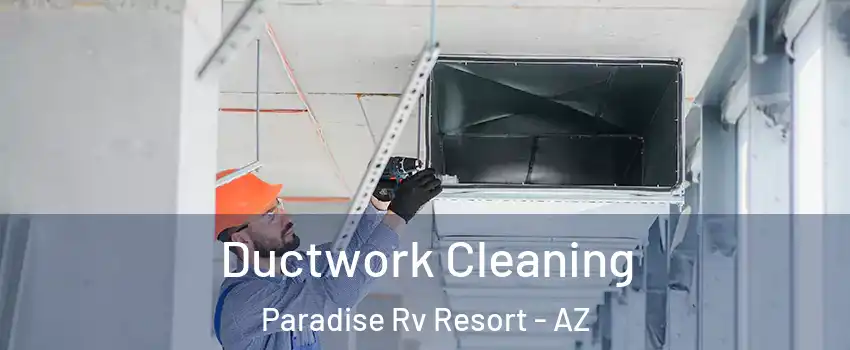 Ductwork Cleaning Paradise Rv Resort - AZ