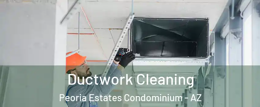 Ductwork Cleaning Peoria Estates Condominium - AZ