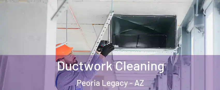 Ductwork Cleaning Peoria Legacy - AZ