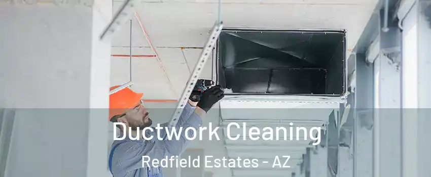 Ductwork Cleaning Redfield Estates - AZ