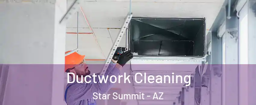 Ductwork Cleaning Star Summit - AZ