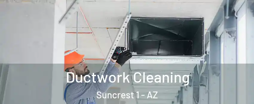 Ductwork Cleaning Suncrest 1 - AZ