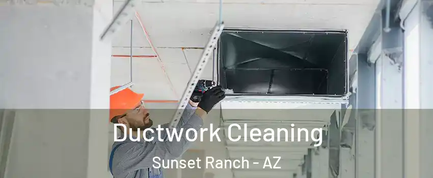 Ductwork Cleaning Sunset Ranch - AZ