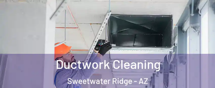 Ductwork Cleaning Sweetwater Ridge - AZ