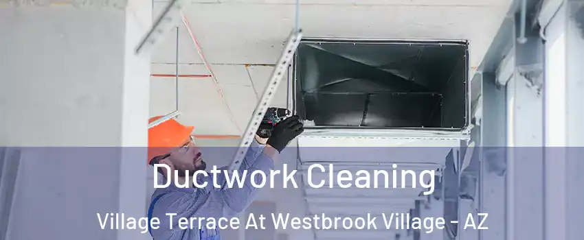Ductwork Cleaning Village Terrace At Westbrook Village - AZ