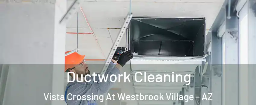 Ductwork Cleaning Vista Crossing At Westbrook Village - AZ