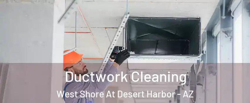 Ductwork Cleaning West Shore At Desert Harbor - AZ
