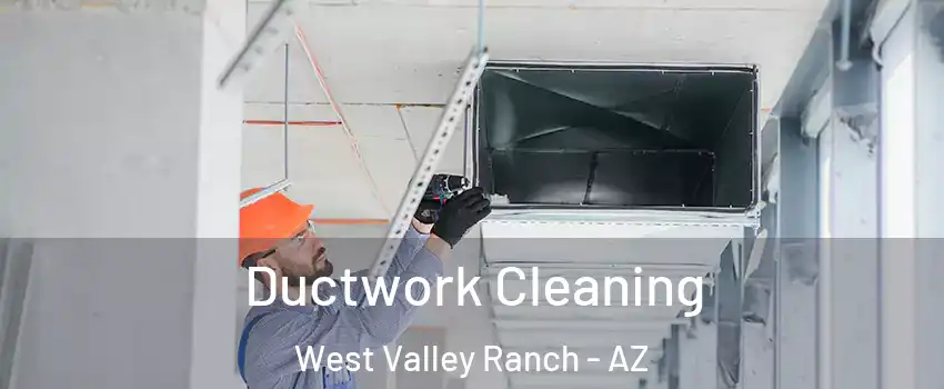 Ductwork Cleaning West Valley Ranch - AZ
