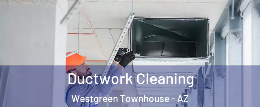 Ductwork Cleaning Westgreen Townhouse - AZ