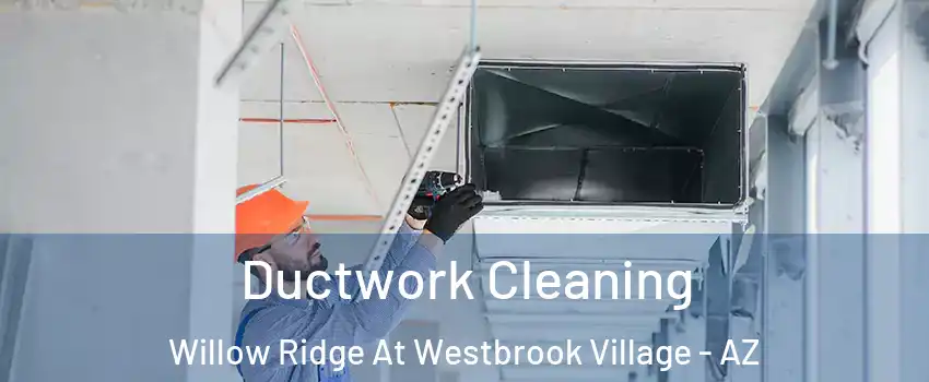 Ductwork Cleaning Willow Ridge At Westbrook Village - AZ
