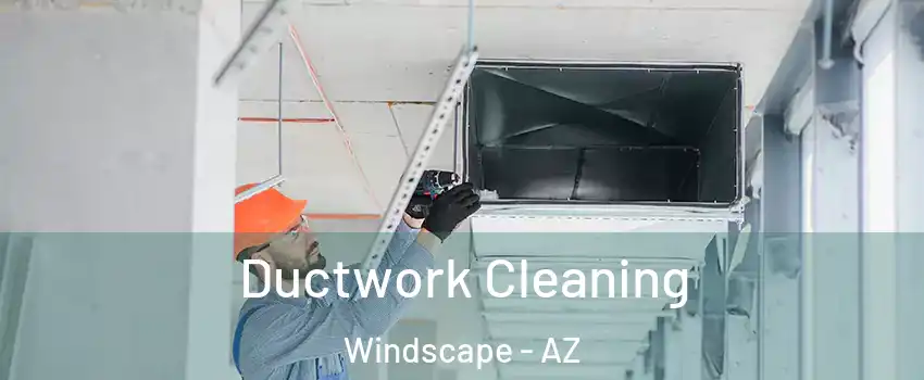 Ductwork Cleaning Windscape - AZ