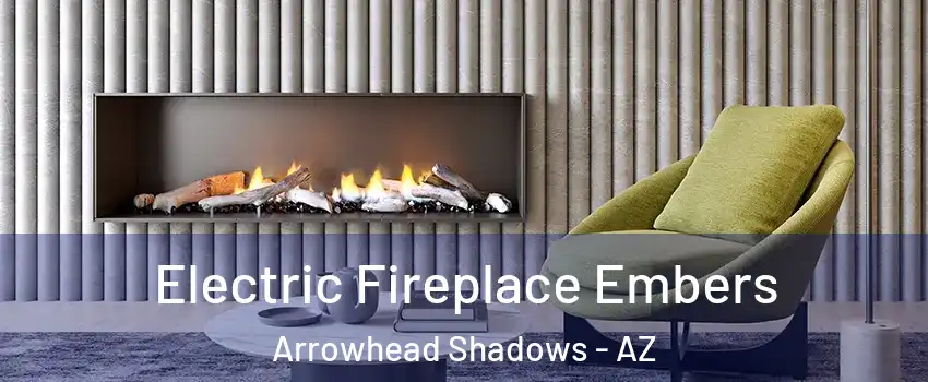 Electric Fireplace Embers Arrowhead Shadows - AZ