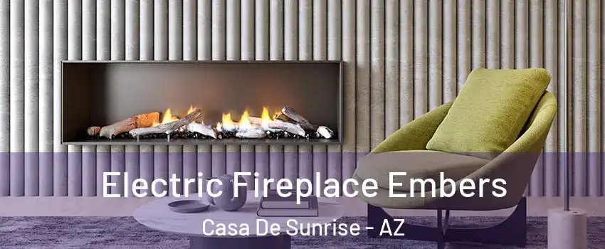 Electric Fireplace Embers Casa De Sunrise - AZ