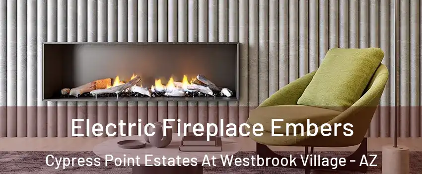 Electric Fireplace Embers Cypress Point Estates At Westbrook Village - AZ