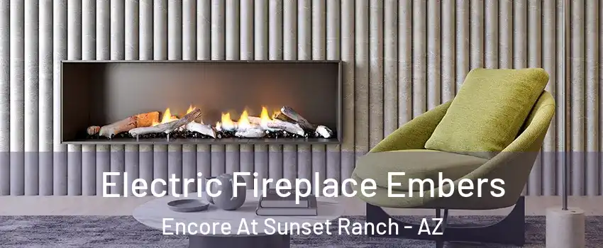 Electric Fireplace Embers Encore At Sunset Ranch - AZ
