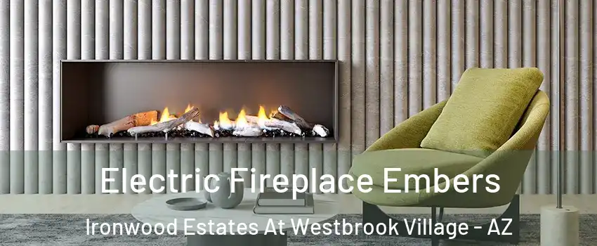 Electric Fireplace Embers Ironwood Estates At Westbrook Village - AZ