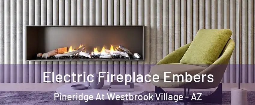 Electric Fireplace Embers Pineridge At Westbrook Village - AZ