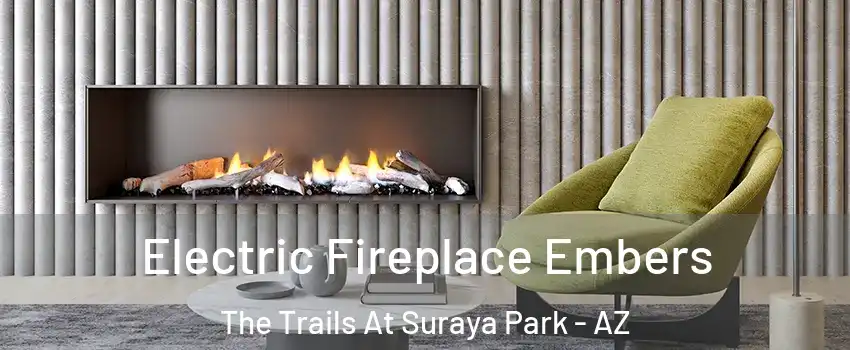 Electric Fireplace Embers The Trails At Suraya Park - AZ