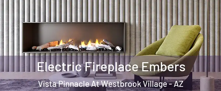 Electric Fireplace Embers Vista Pinnacle At Westbrook Village - AZ