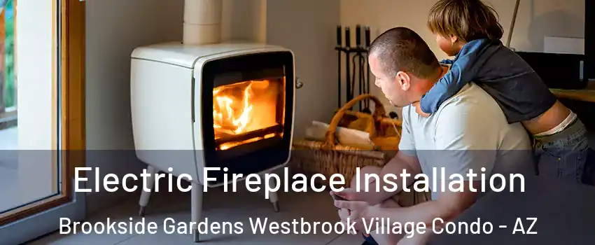 Electric Fireplace Installation Brookside Gardens Westbrook Village Condo - AZ
