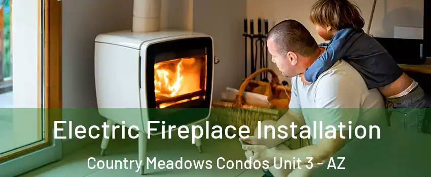 Electric Fireplace Installation Country Meadows Condos Unit 3 - AZ