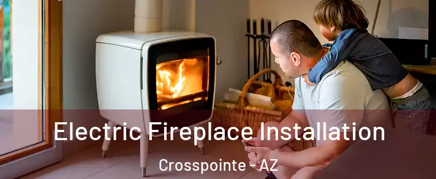 Electric Fireplace Installation Crosspointe - AZ
