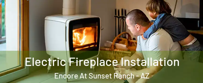 Electric Fireplace Installation Encore At Sunset Ranch - AZ