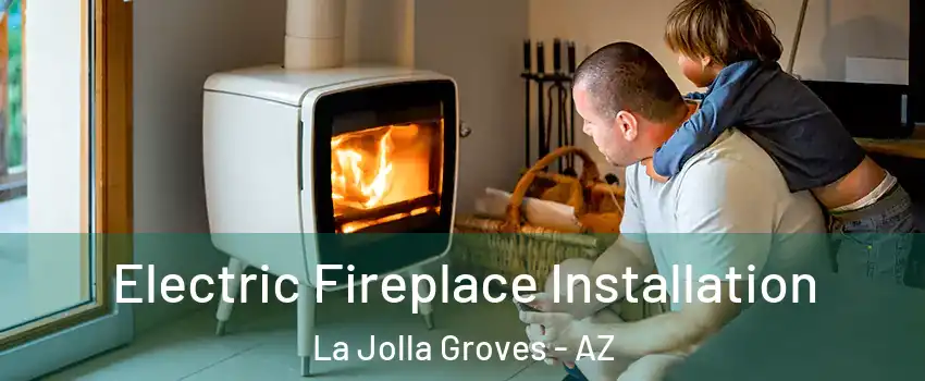 Electric Fireplace Installation La Jolla Groves - AZ