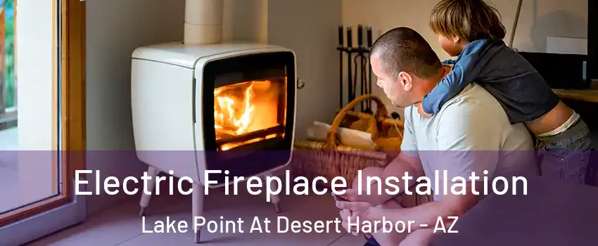 Electric Fireplace Installation Lake Point At Desert Harbor - AZ