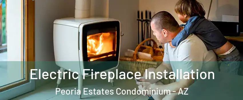 Electric Fireplace Installation Peoria Estates Condominium - AZ