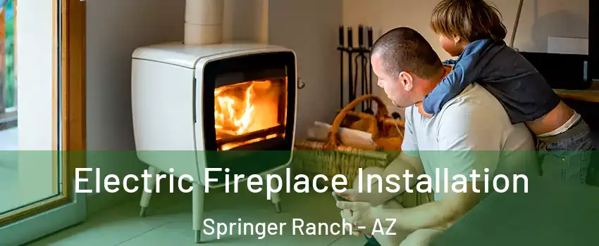 Electric Fireplace Installation Springer Ranch - AZ