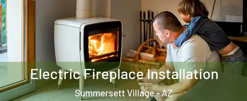Electric Fireplace Installation Summersett Village - AZ