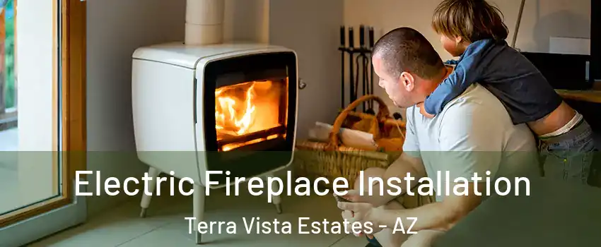 Electric Fireplace Installation Terra Vista Estates - AZ