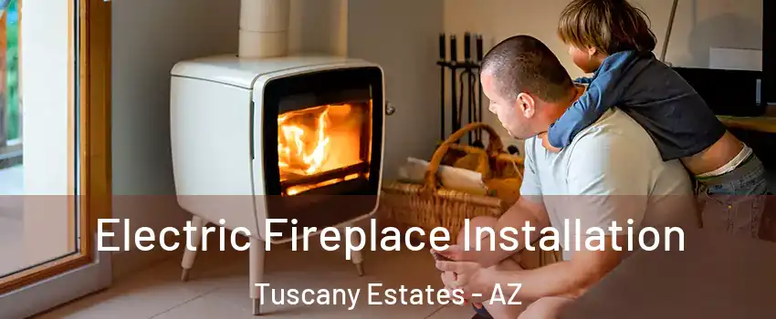 Electric Fireplace Installation Tuscany Estates - AZ