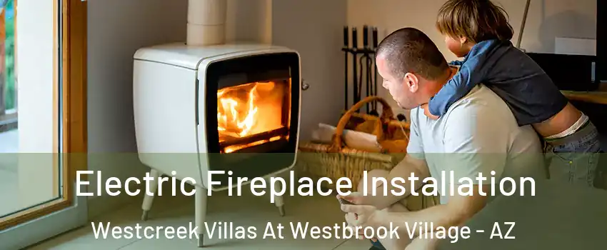 Electric Fireplace Installation Westcreek Villas At Westbrook Village - AZ