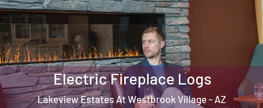 Electric Fireplace Logs Lakeview Estates At Westbrook Village - AZ