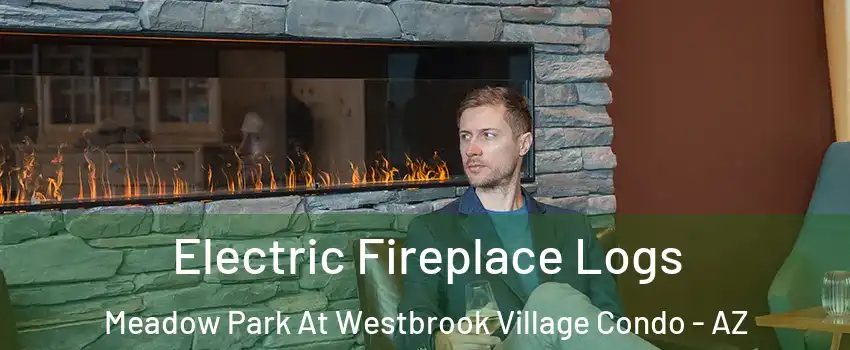 Electric Fireplace Logs Meadow Park At Westbrook Village Condo - AZ