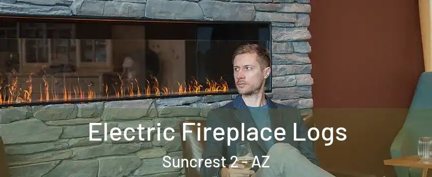 Electric Fireplace Logs Suncrest 2 - AZ