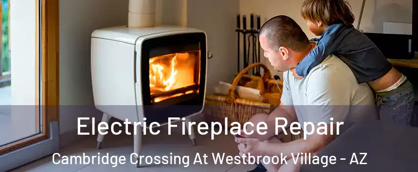Electric Fireplace Repair Cambridge Crossing At Westbrook Village - AZ