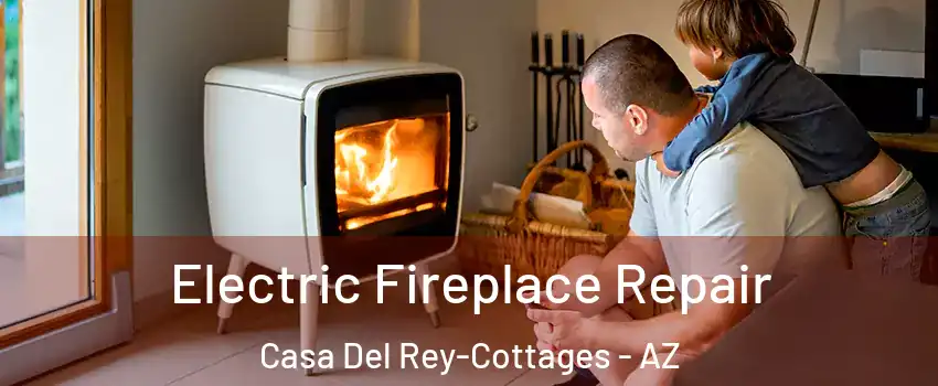 Electric Fireplace Repair Casa Del Rey-Cottages - AZ