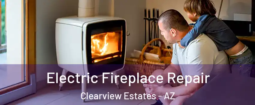 Electric Fireplace Repair Clearview Estates - AZ
