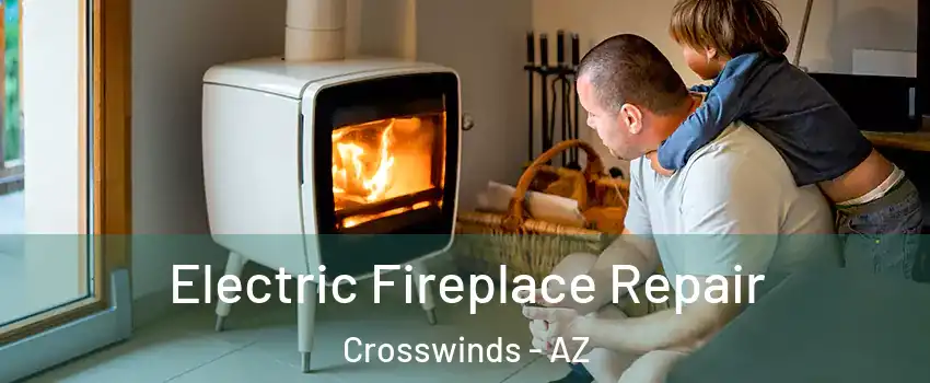 Electric Fireplace Repair Crosswinds - AZ