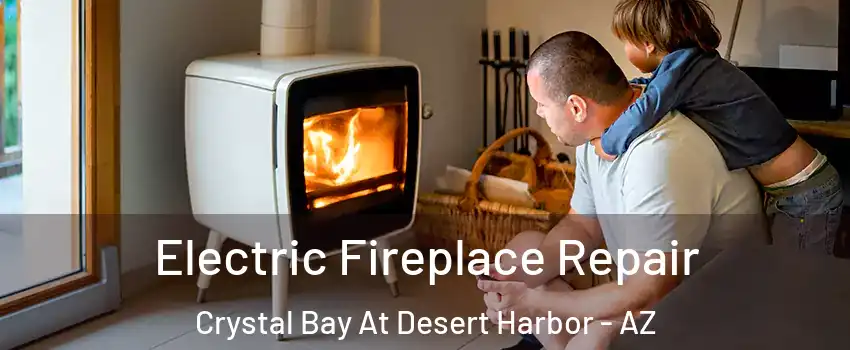 Electric Fireplace Repair Crystal Bay At Desert Harbor - AZ