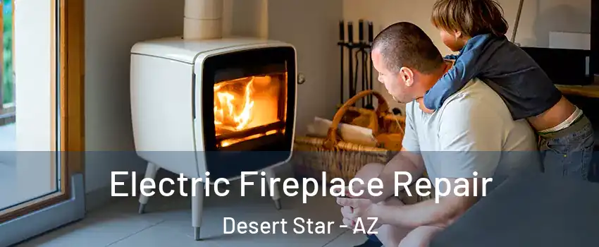 Electric Fireplace Repair Desert Star - AZ